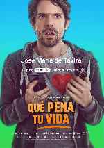 carátula carteles de Que Pena Tu Vida - 2016 - V2