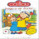 cartula frontal de divx de Caillou - Volumen 06 - Juega A Ser Doctor