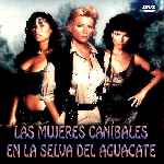 carátula frontal de divx de Las Mujeres Canibales En La Selva Del Aguacate
